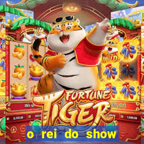 o rei do show filme completo dublado topflix